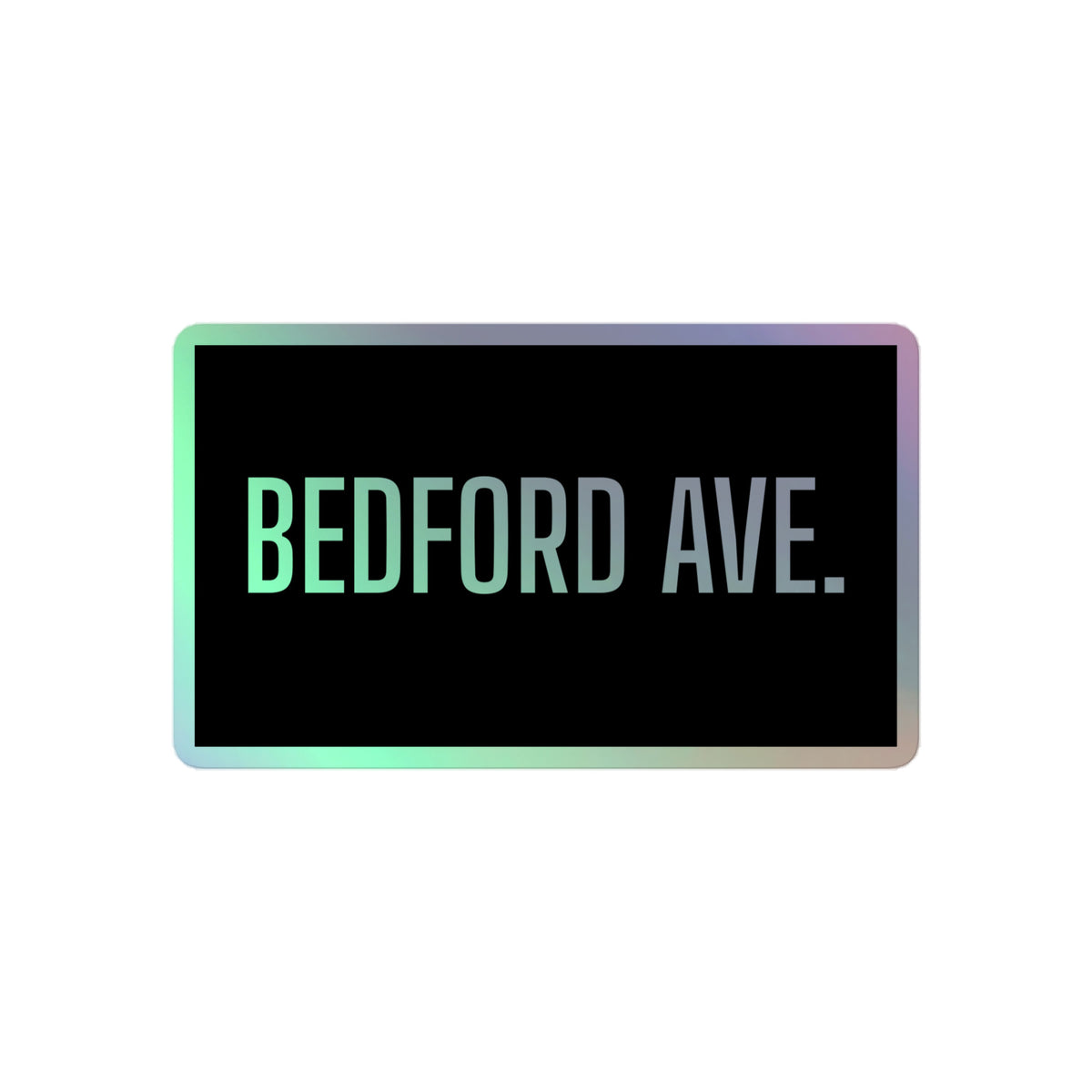 BEDFORD AVE. holographic sticker, iridescent lettering on black
